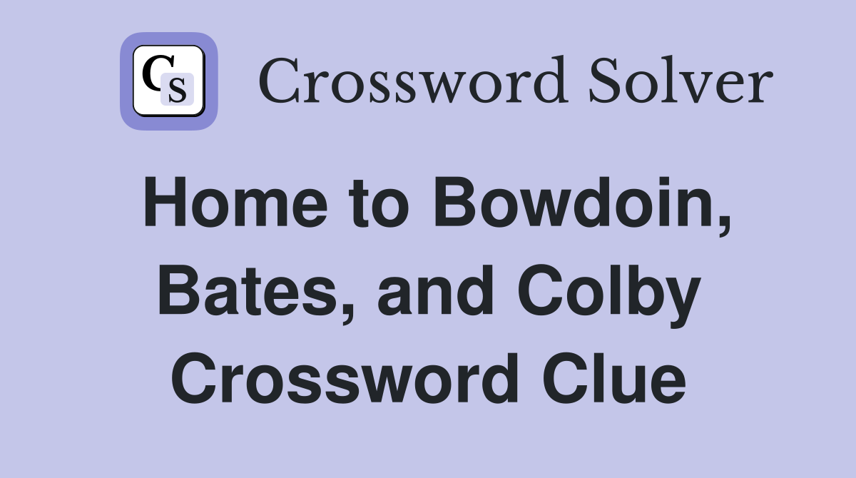 Home to Bowdoin, Bates, and Colby Crossword Clue