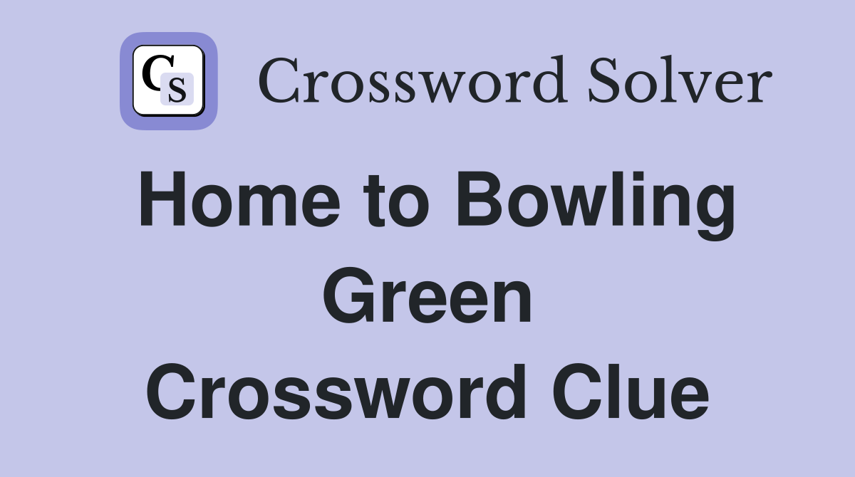 Home to Bowling Green Crossword Clue