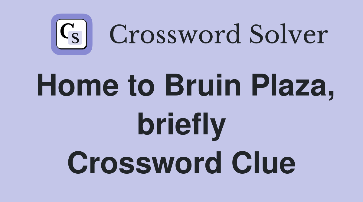 Home to Bruin Plaza, briefly Crossword Clue