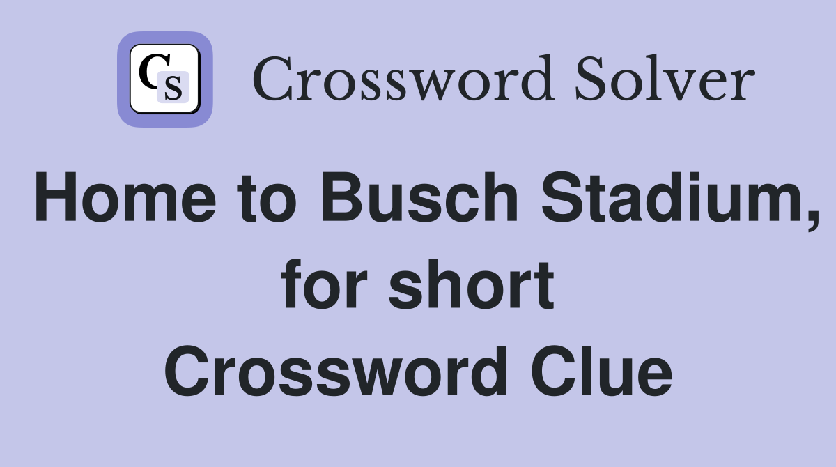 Home to Busch Stadium, for short Crossword Clue