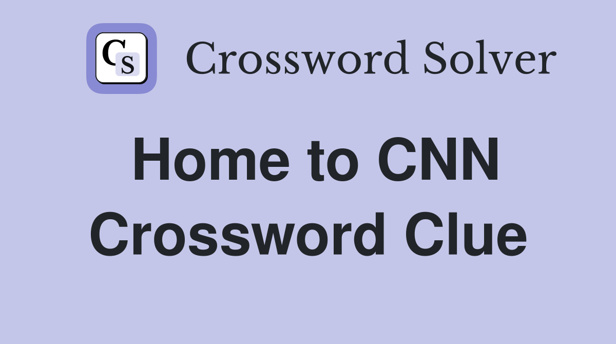 Home to CNN Crossword Clue
