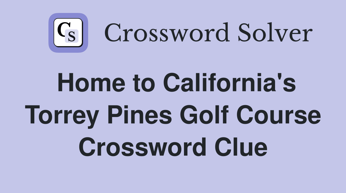 Home to California's Torrey Pines Golf Course Crossword Clue