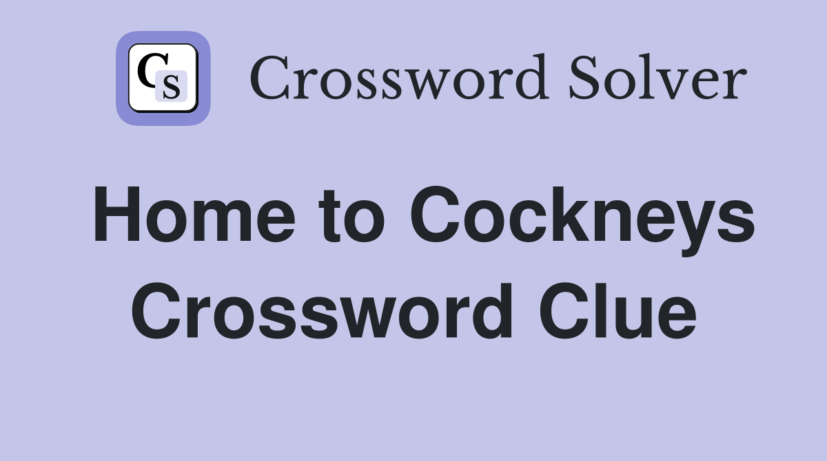 Home to Cockneys Crossword Clue