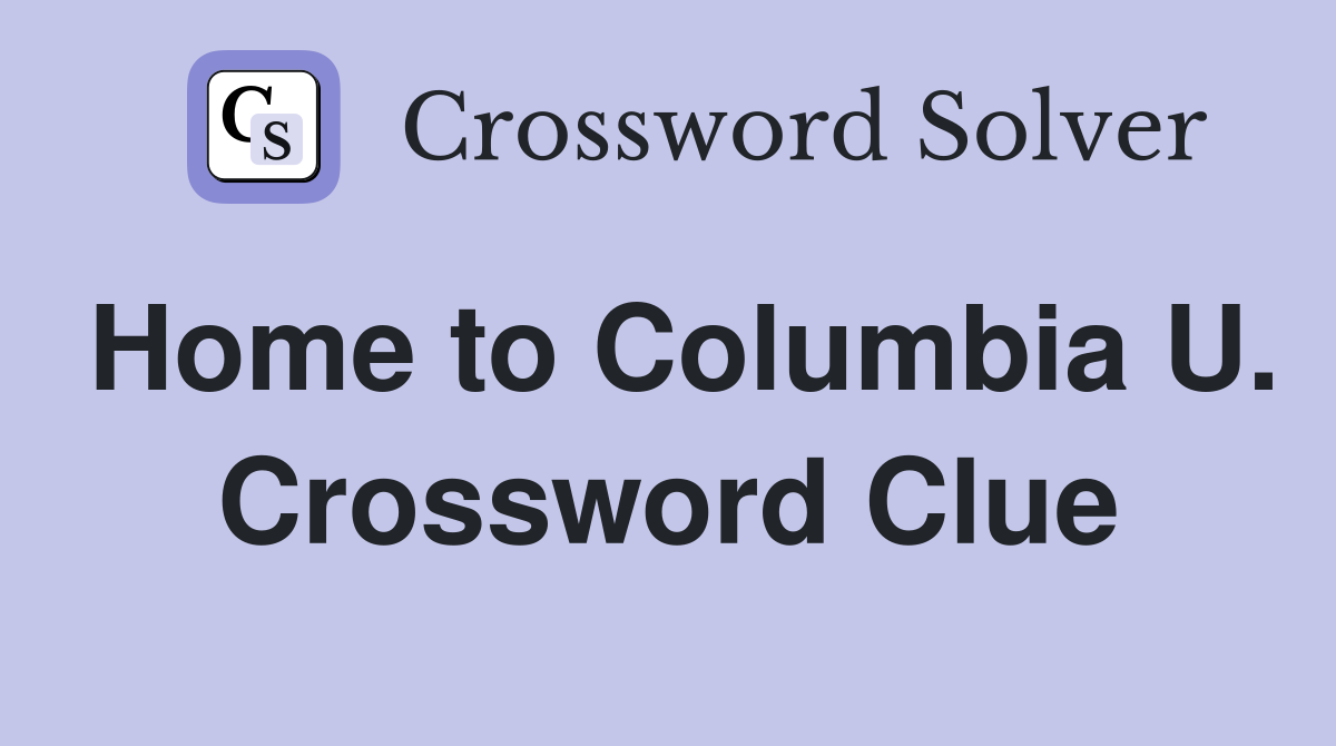 Home to Columbia U. Crossword Clue