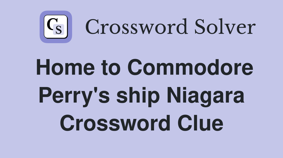 Home to Commodore Perry's ship Niagara Crossword Clue