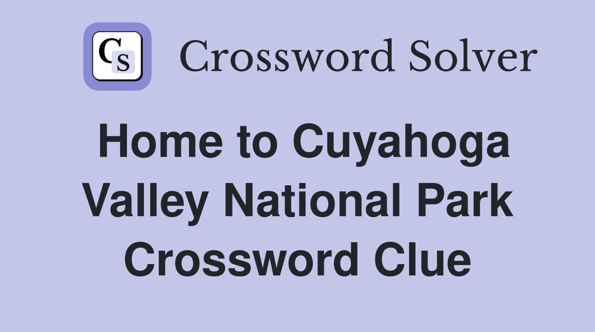 Home to Cuyahoga Valley National Park Crossword Clue