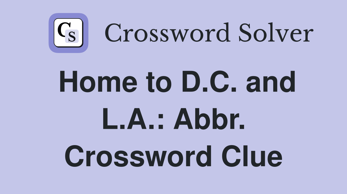 Home to D.C. and L.A.: Abbr. Crossword Clue