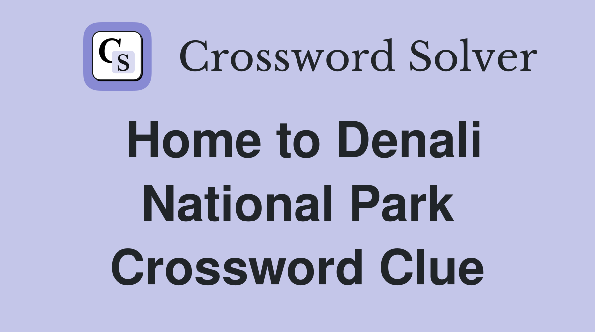 Home to Denali National Park Crossword Clue
