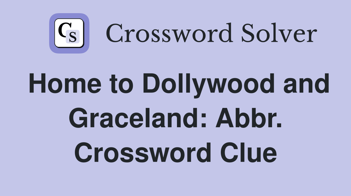 Home to Dollywood and Graceland: Abbr. Crossword Clue