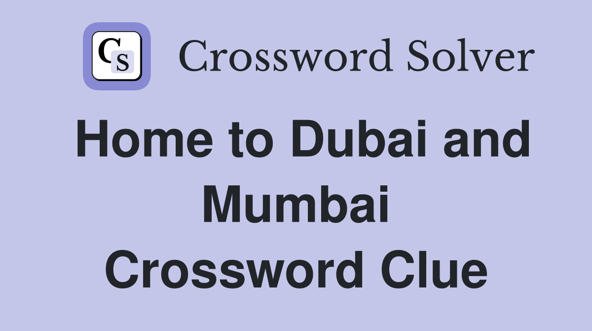 Home to Dubai and Mumbai Crossword Clue Answers Crossword Solver