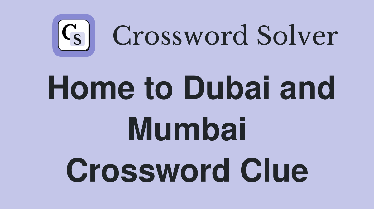 Home to Dubai and Mumbai Crossword Clue