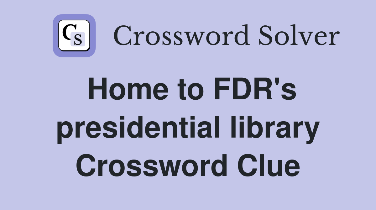 Home to FDR's presidential library Crossword Clue
