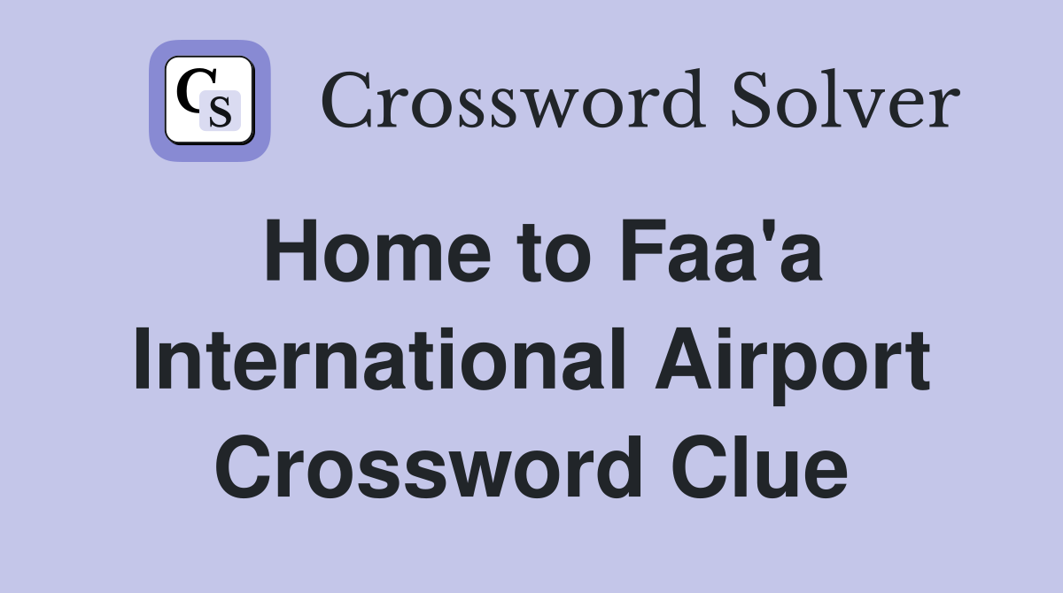 Home to Faa'a International Airport Crossword Clue