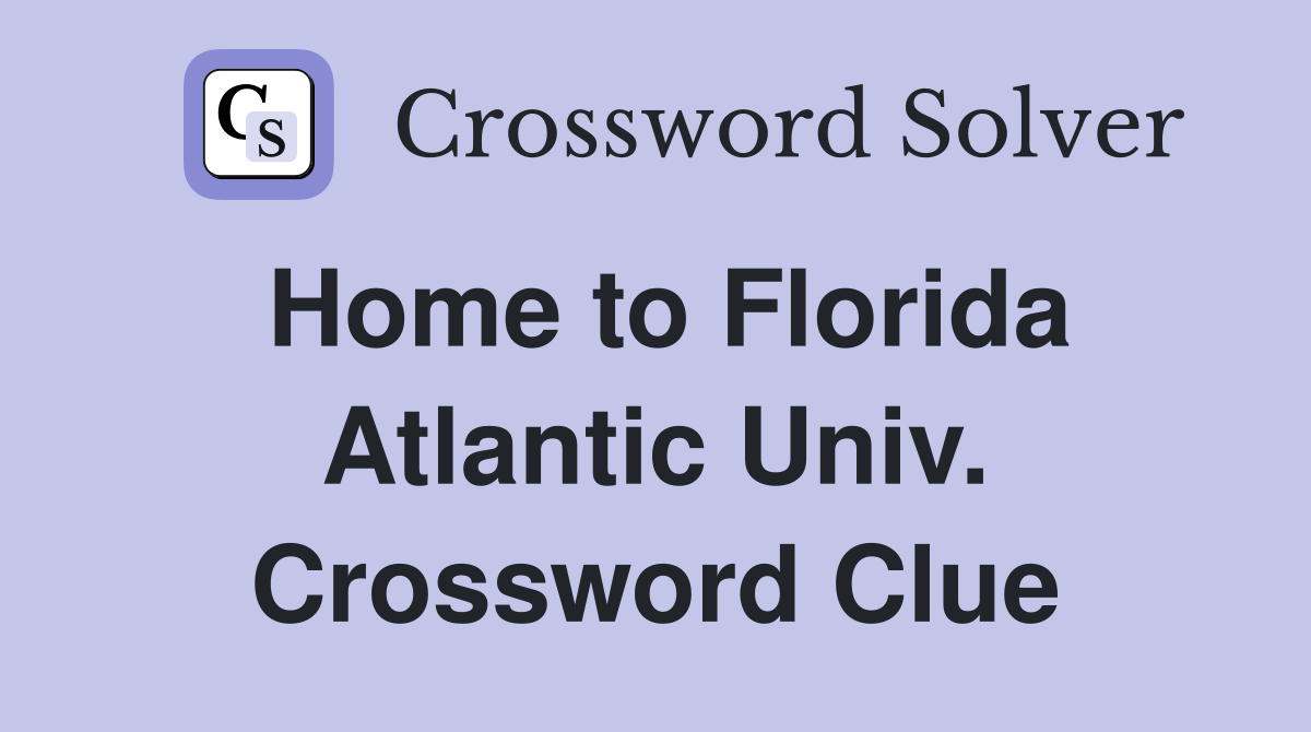 Home to Florida Atlantic Univ. Crossword Clue