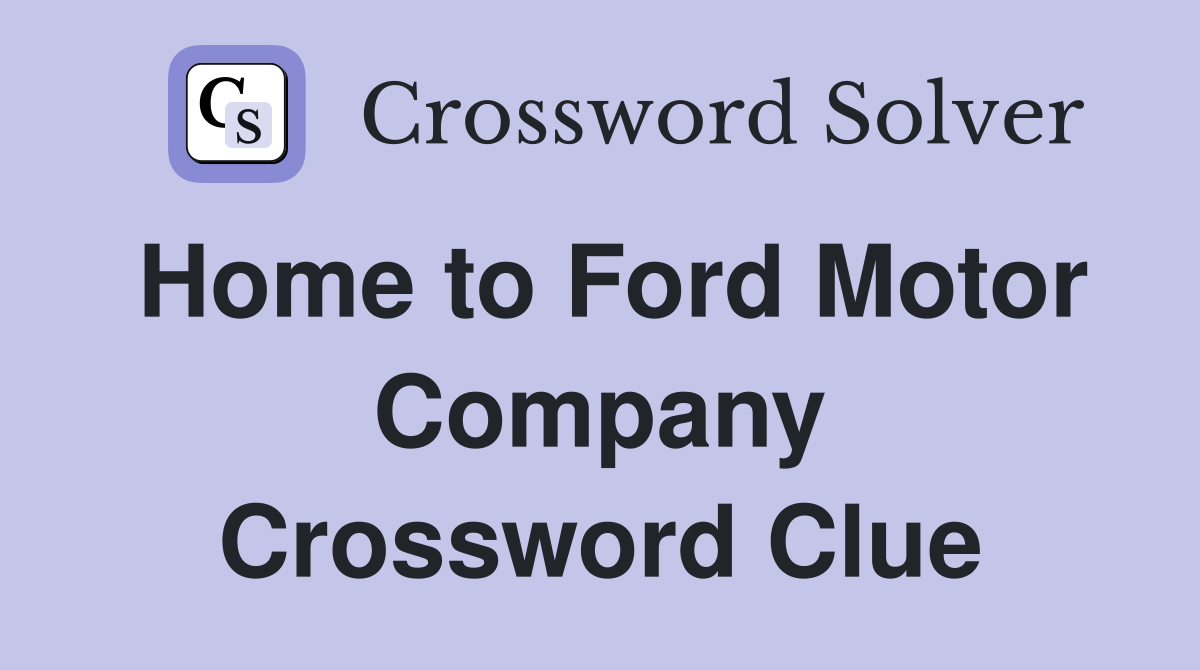 Home to Ford Motor Company Crossword Clue