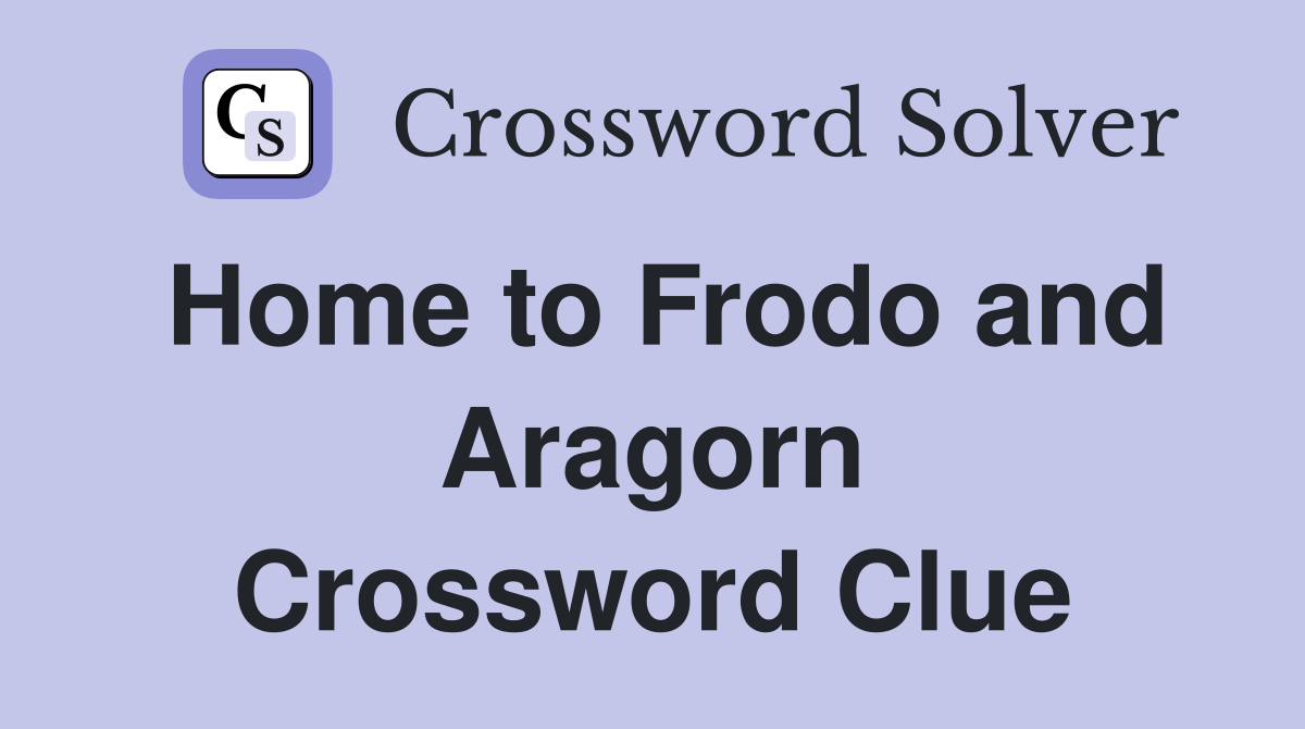 Home to Frodo and Aragorn Crossword Clue