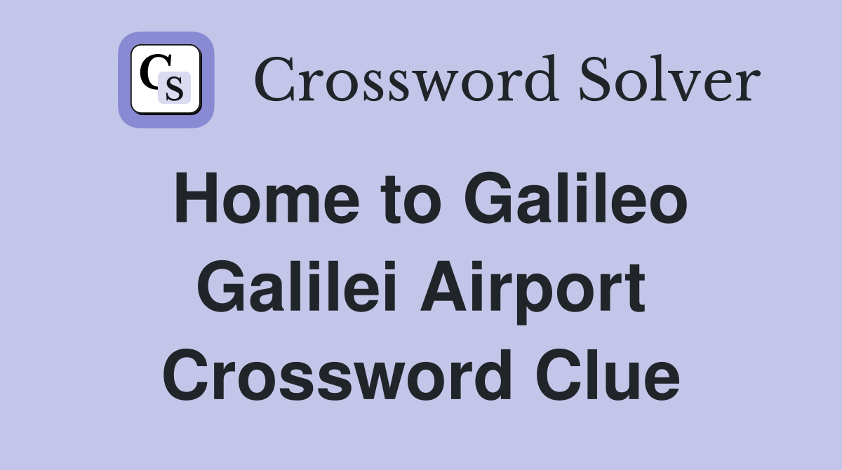 Home to Galileo Galilei Airport Crossword Clue