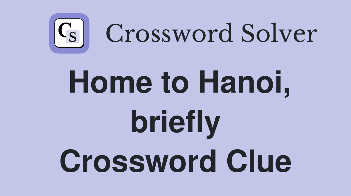 Home to Hanoi, briefly Crossword Clue
