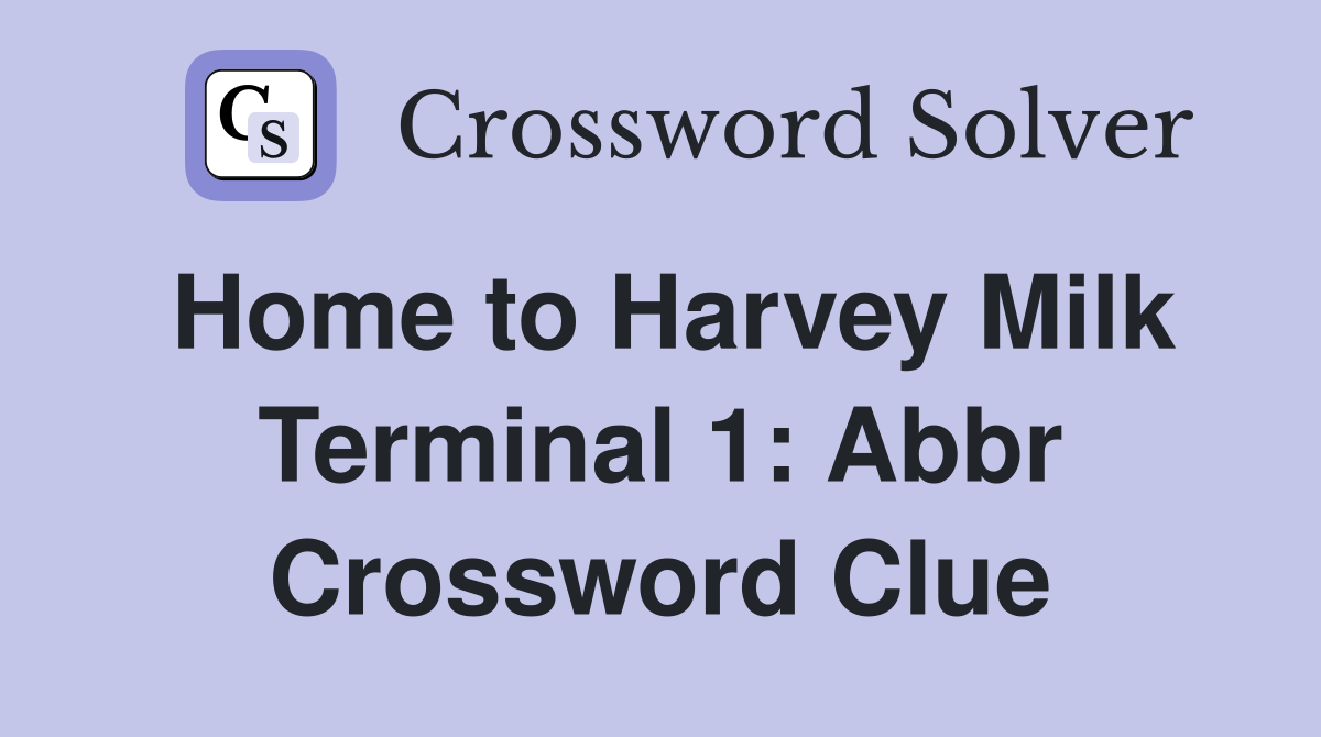 Home to Harvey Milk Terminal 1: Abbr Crossword Clue