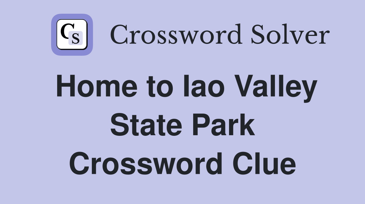 Home to Iao Valley State Park Crossword Clue