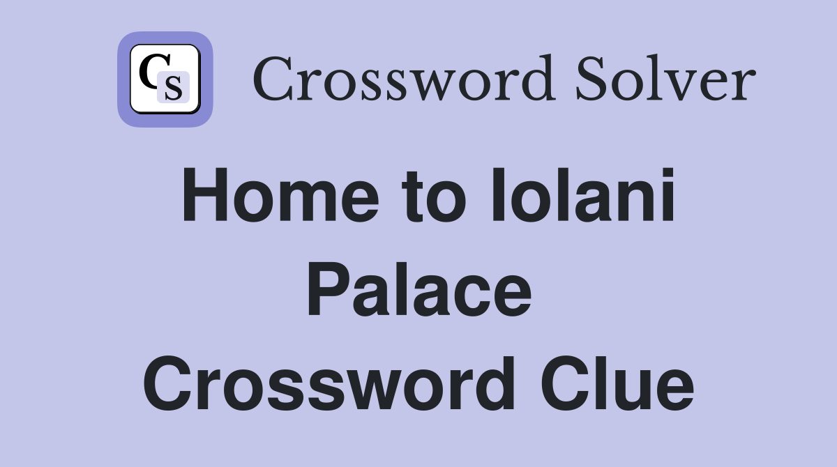 Home to Iolani Palace Crossword Clue