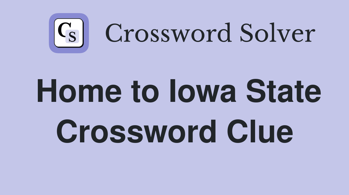 Home to Iowa State Crossword Clue