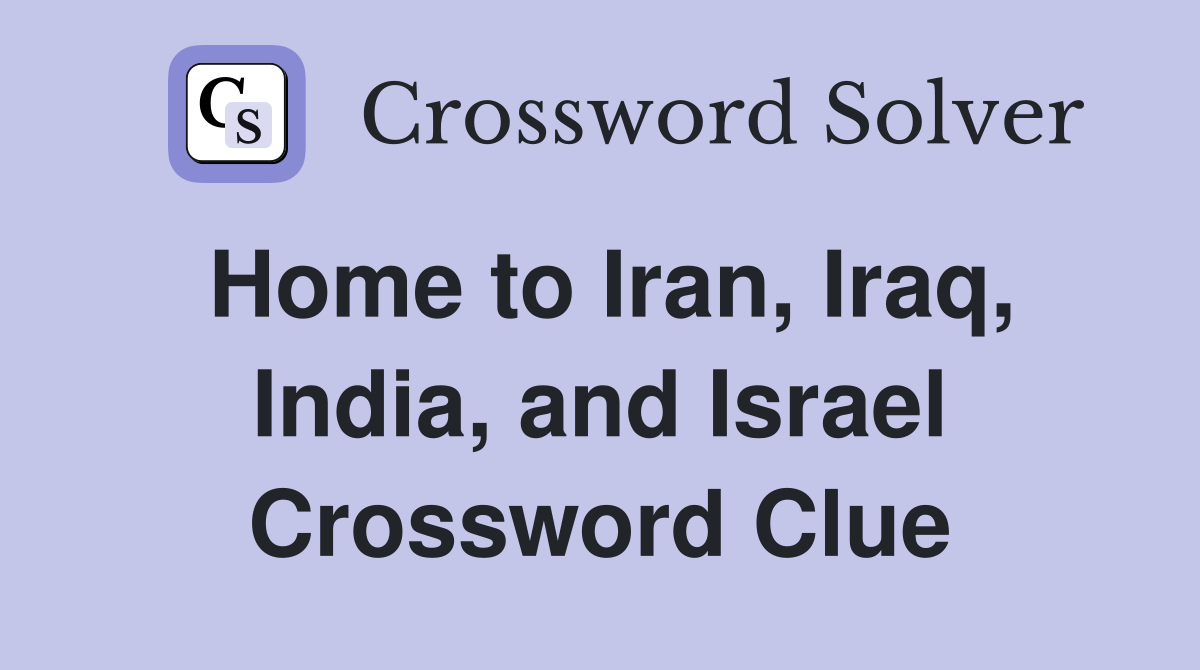 Home to Iran, Iraq, India, and Israel Crossword Clue