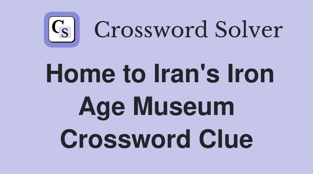 Home to Iran's Iron Age Museum Crossword Clue