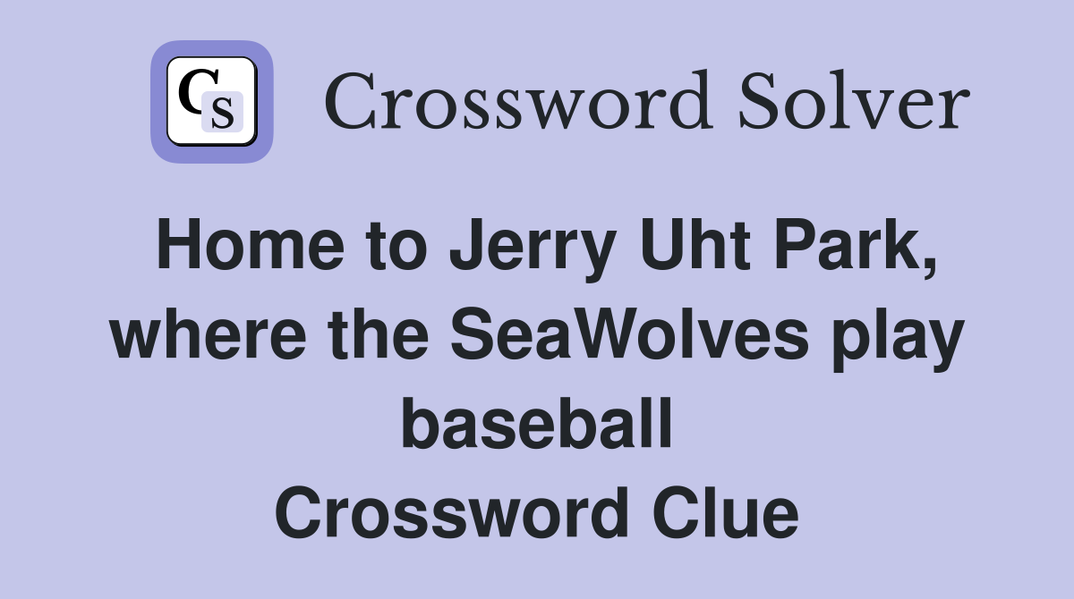 Home to Jerry Uht Park, where the SeaWolves play baseball Crossword Clue