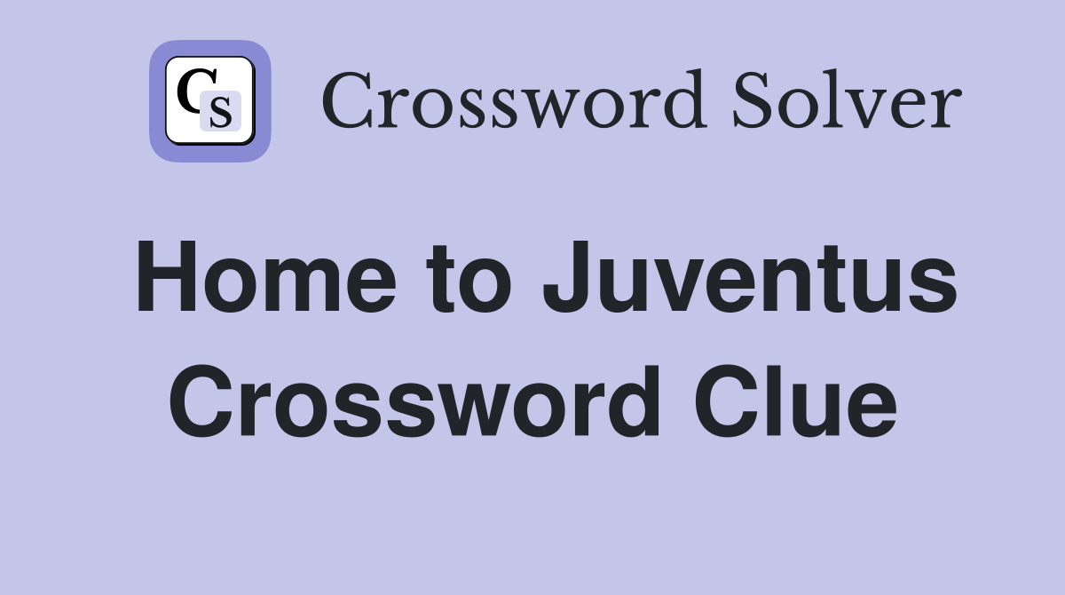 Home to Juventus Crossword Clue
