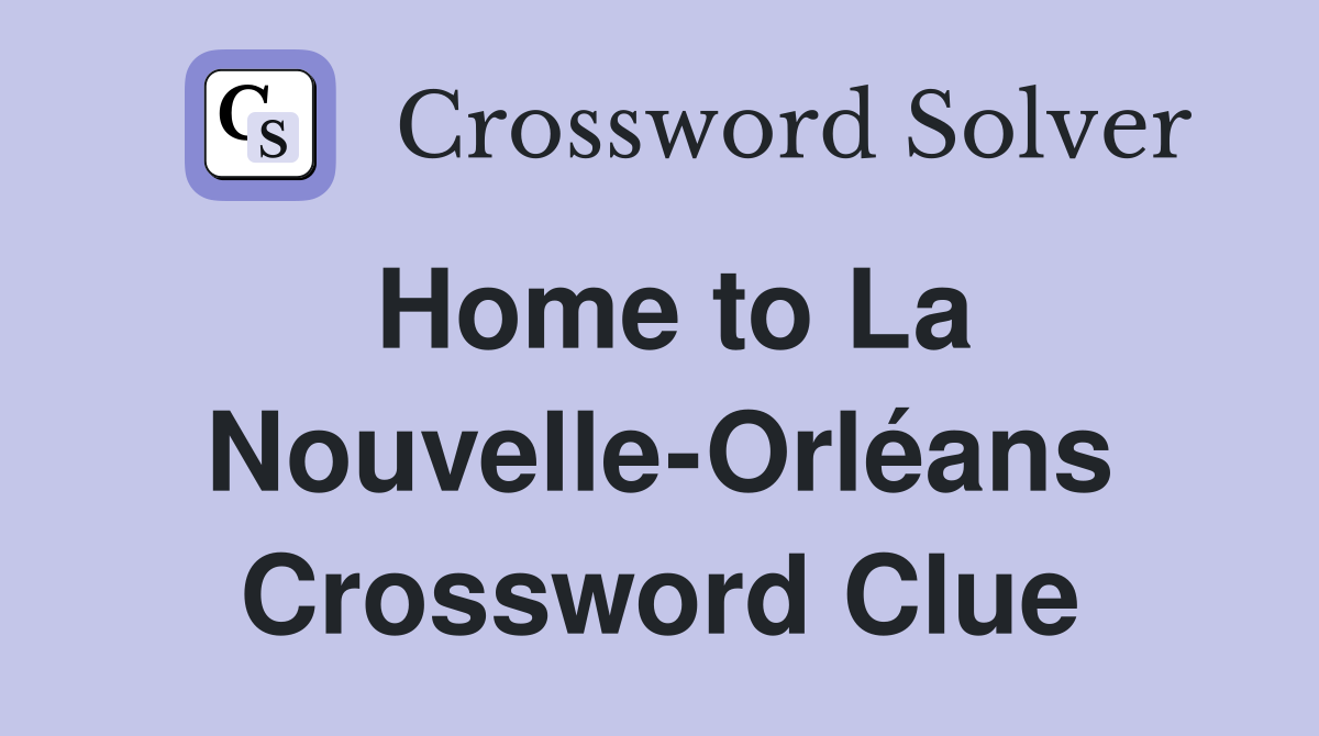 Home to La Nouvelle-Orléans Crossword Clue