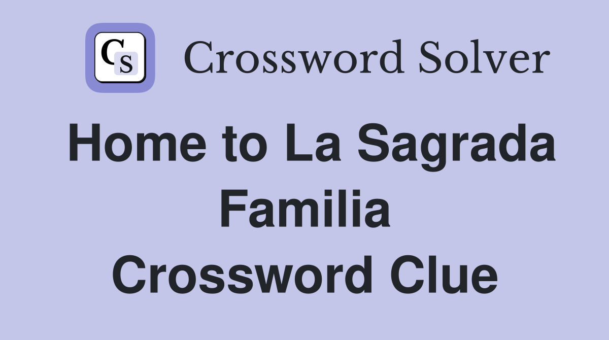 Home to La Sagrada Familia Crossword Clue