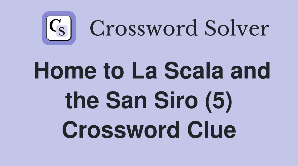 Home to La Scala and the San Siro (5) Crossword Clue