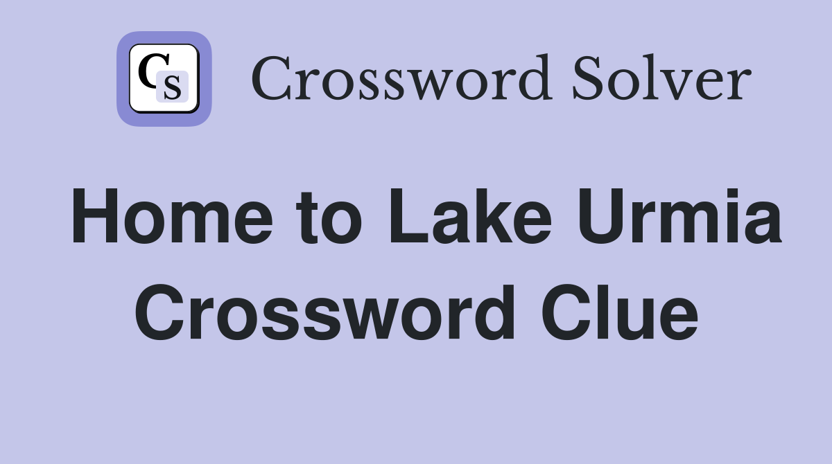 Home to Lake Urmia Crossword Clue