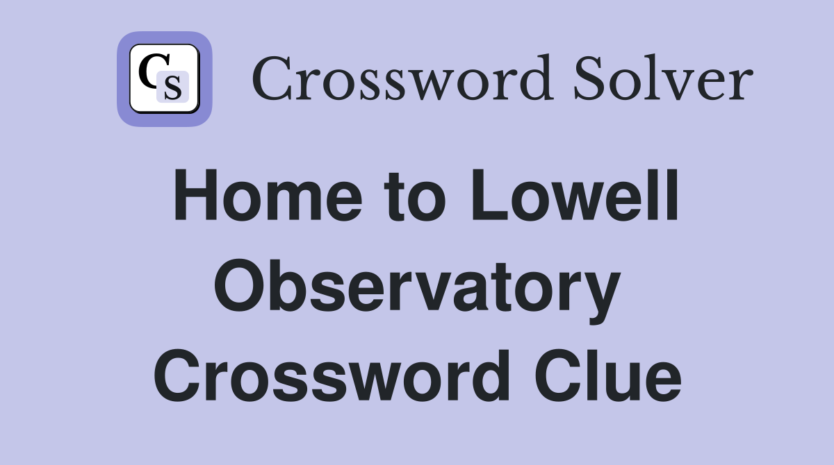 Home to Lowell Observatory Crossword Clue