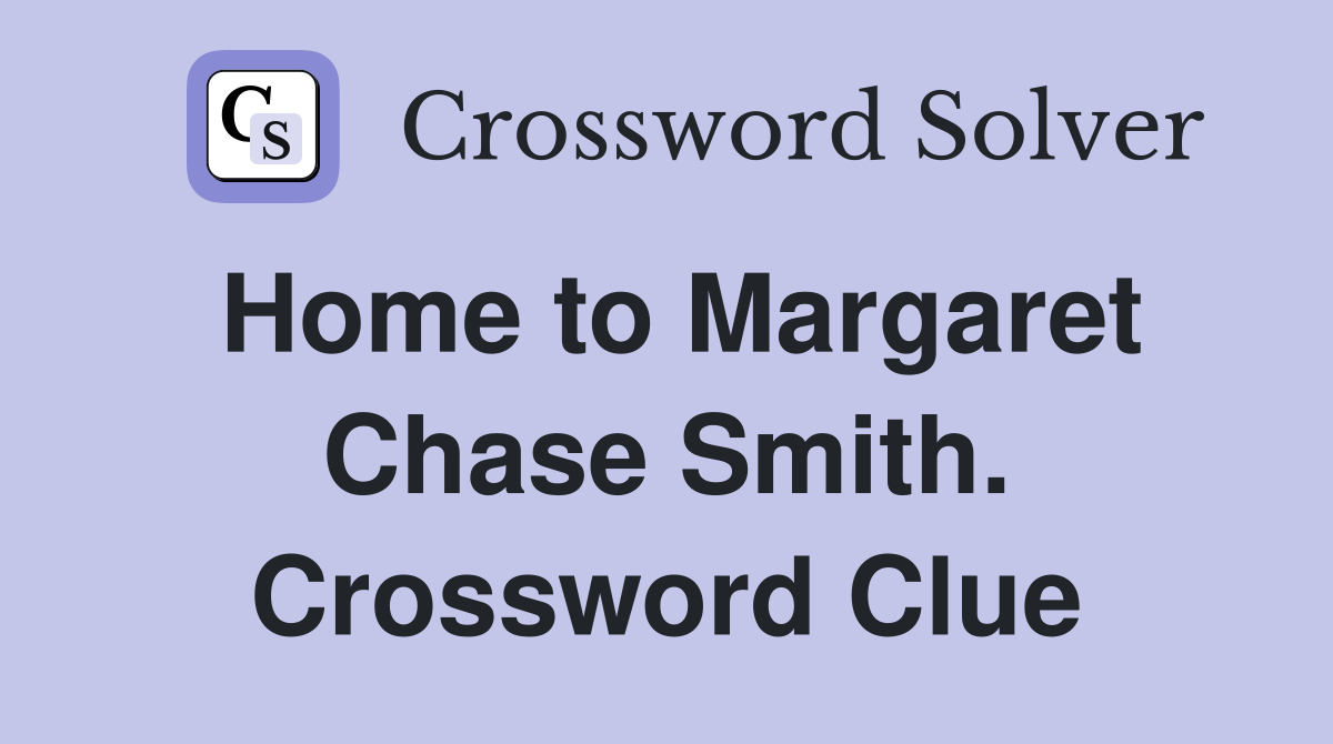 Home to Margaret Chase Smith. Crossword Clue