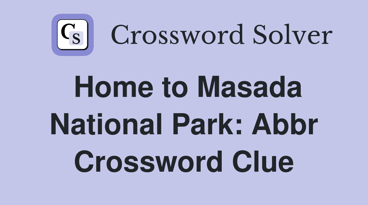 Home to Masada National Park: Abbr Crossword Clue