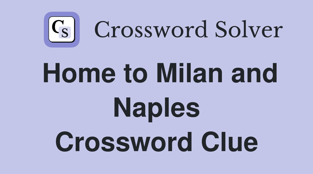 Home to Milan and Naples Crossword Clue