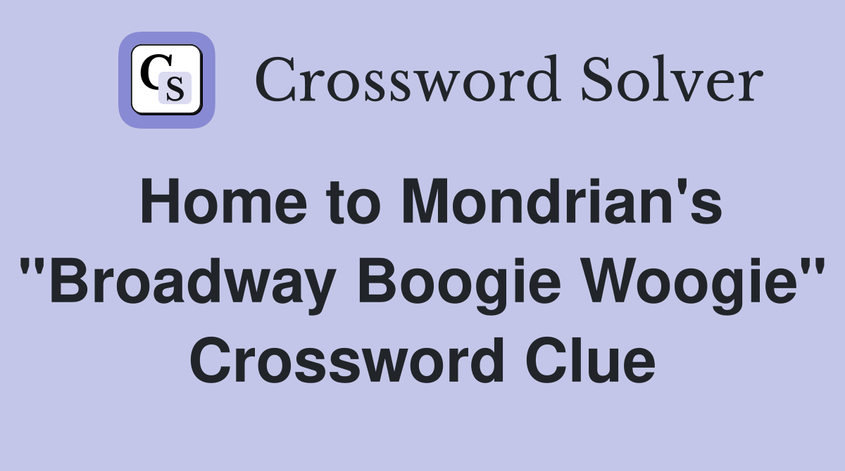 Home to Mondrian's "Broadway Boogie Woogie" Crossword Clue