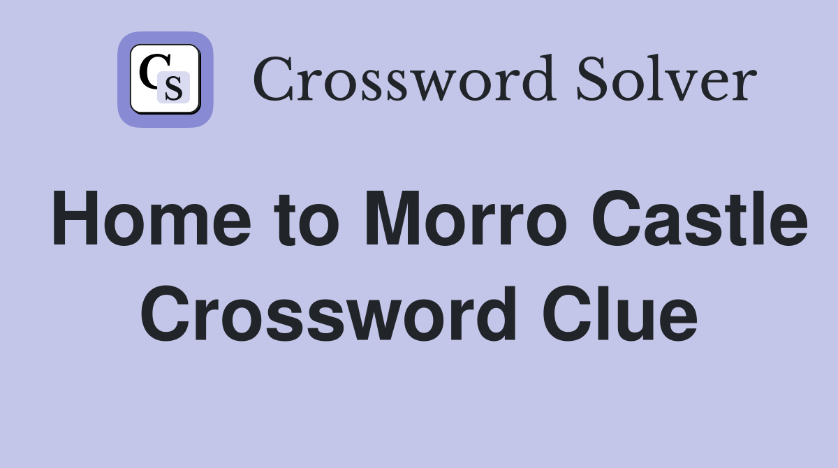 Home to Morro Castle Crossword Clue