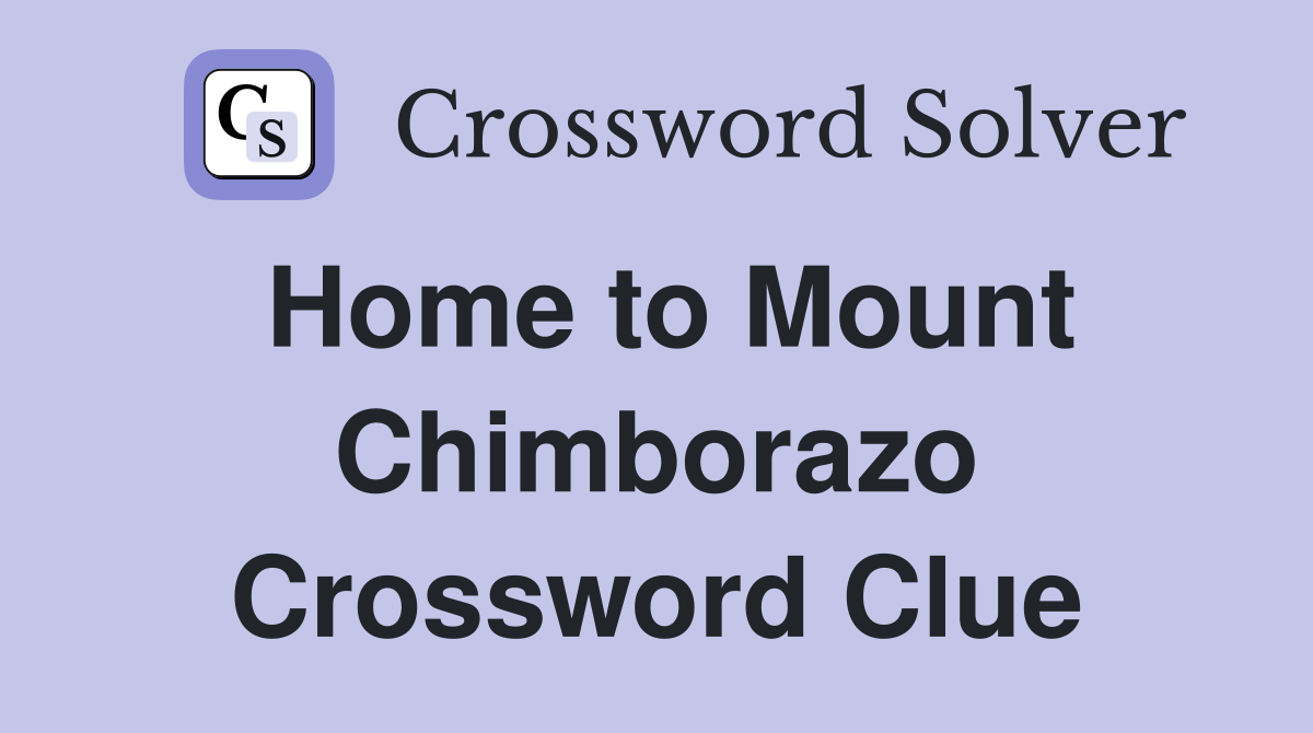 Home to Mount Chimborazo Crossword Clue
