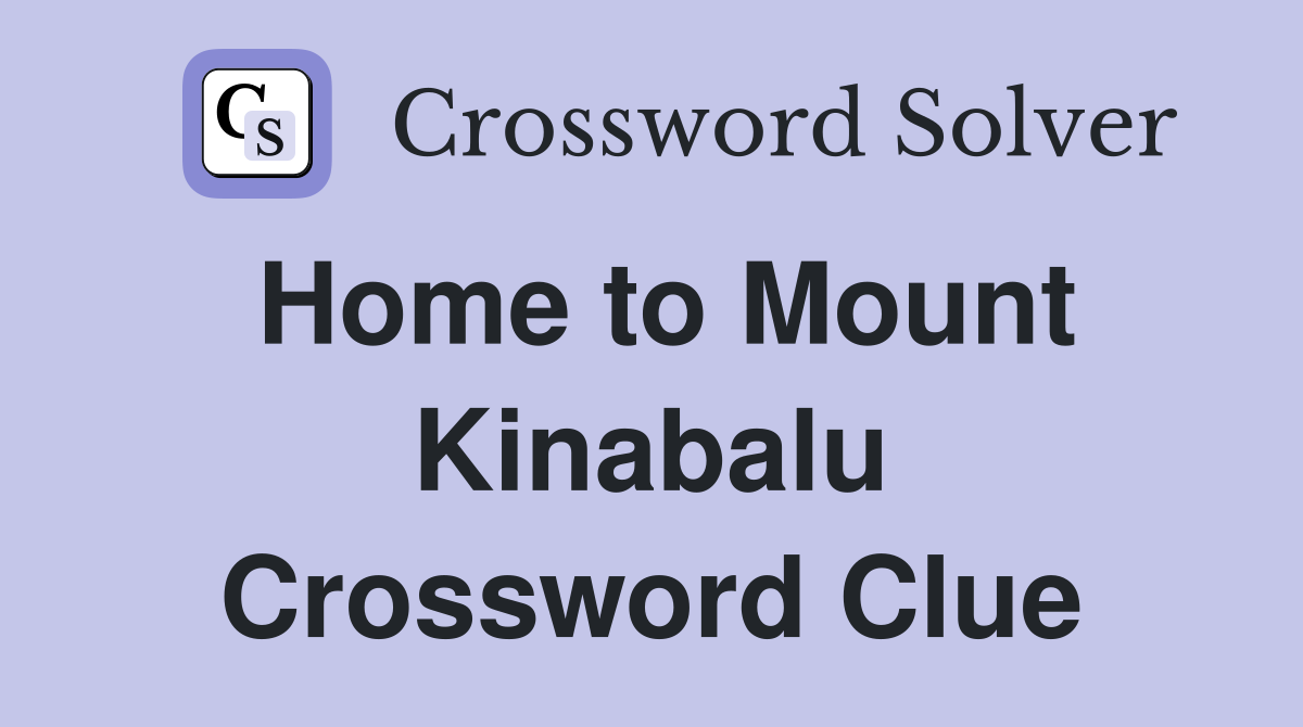 Home to Mount Kinabalu Crossword Clue