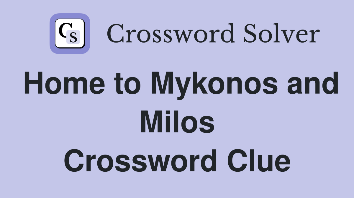 Home to Mykonos and Milos Crossword Clue