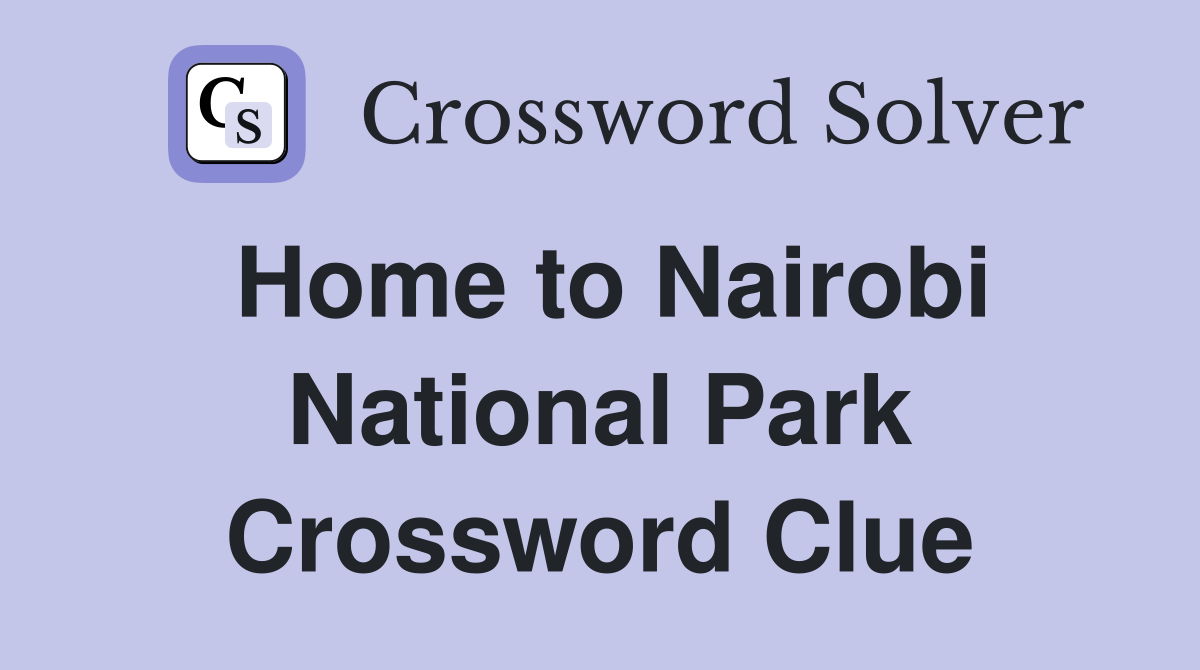 Home to Nairobi National Park Crossword Clue