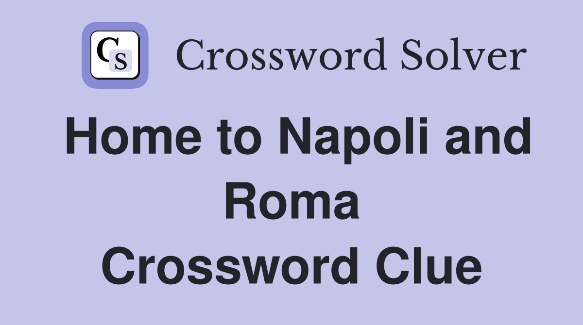 Home to Napoli and Roma Crossword Clue