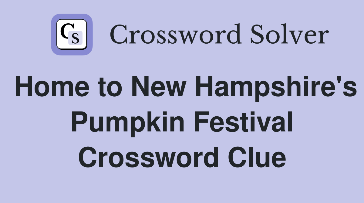 Home to New Hampshire's Pumpkin Festival Crossword Clue