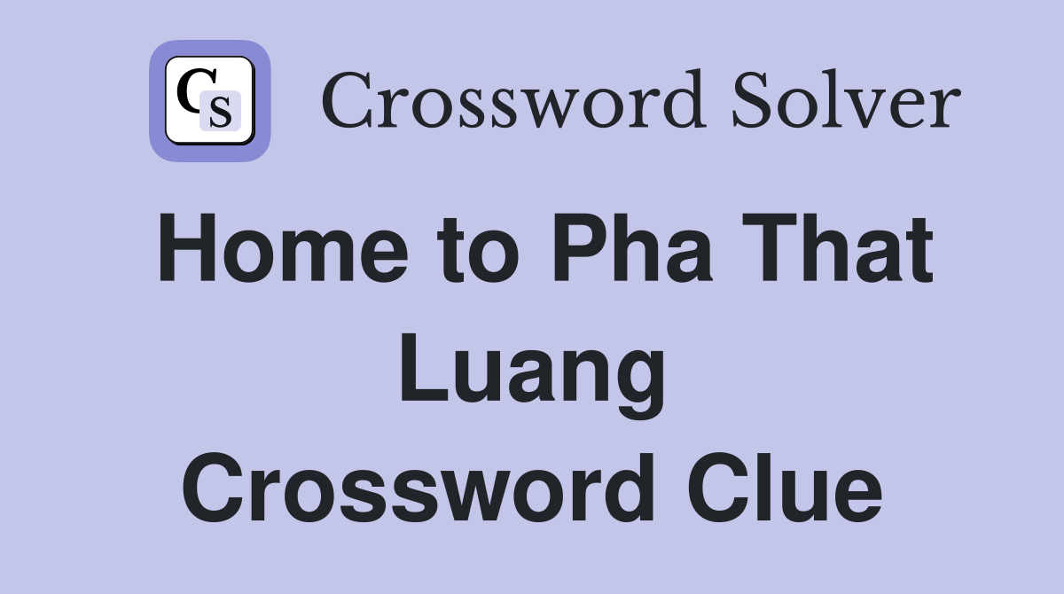 Home to Pha That Luang Crossword Clue