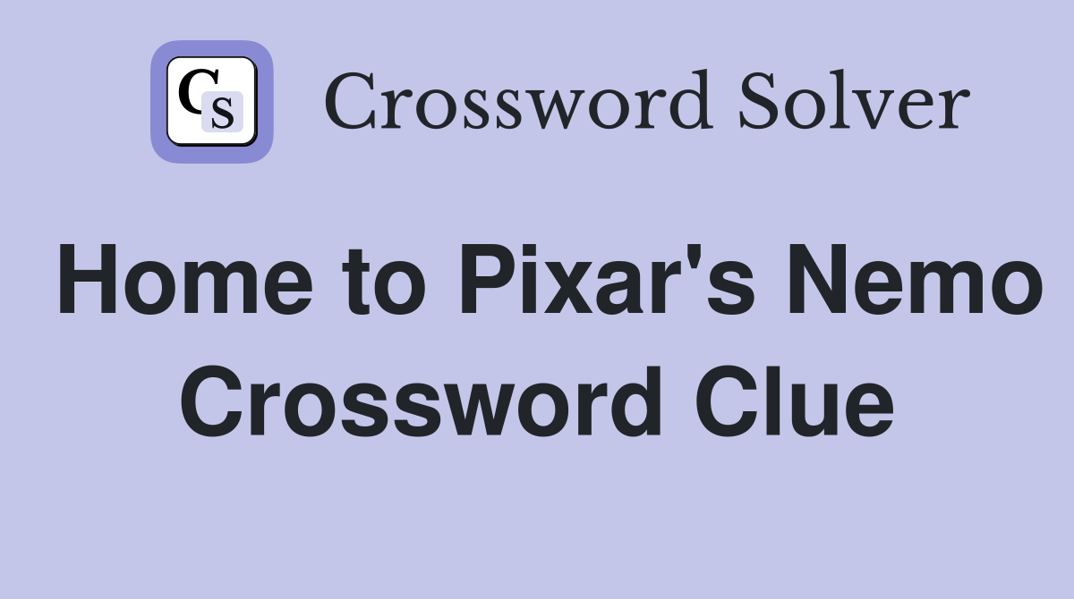 Home to Pixar's Nemo Crossword Clue