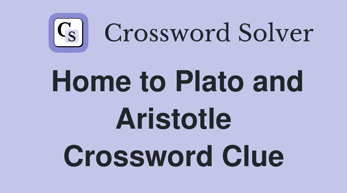 Home to Plato and Aristotle Crossword Clue