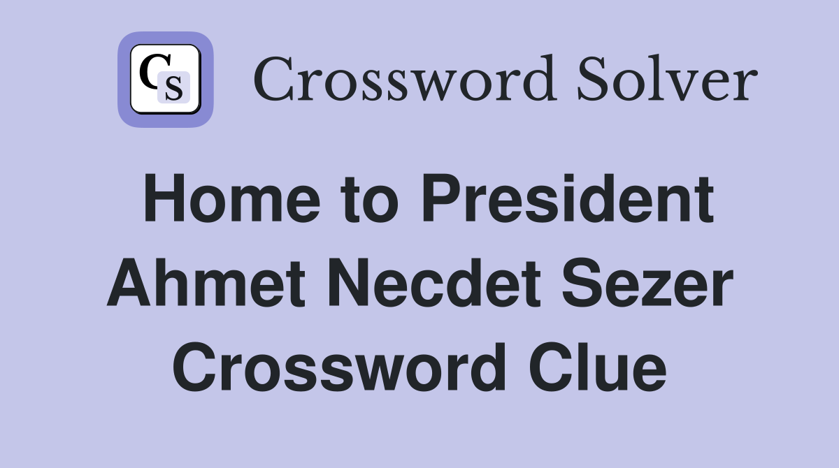Home to President Ahmet Necdet Sezer Crossword Clue